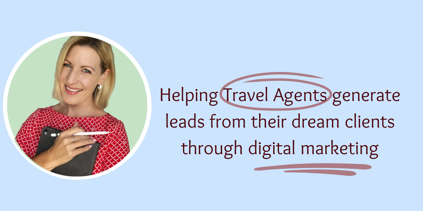 Helping travel agents create leads from their dream clients through digital marketing - text on blue background with image of Wendy